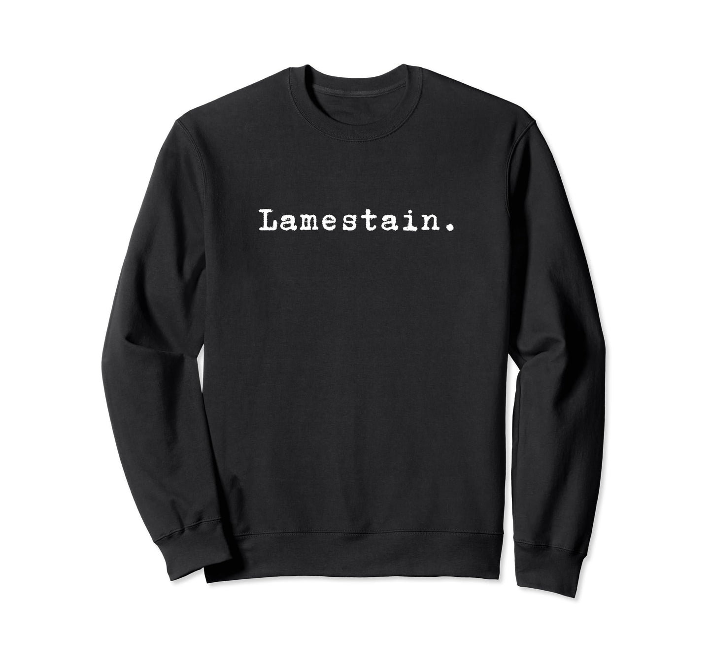 Word Lamestain Funny Nineties Sweatshirt - Casual Everyday Wear Unisex