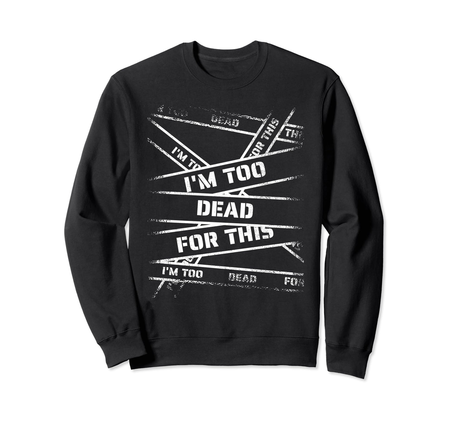 Im Too Dead This Bold 90S Grunge Sweatshirt - Novelty Apparel Men Women