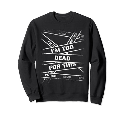 Im Too Dead This Bold 90S Grunge Sweatshirt - Novelty Apparel Men Women