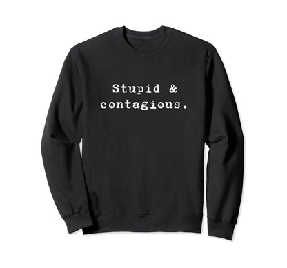 Stupid Contagious Funny Nineties Sweatshirt - Streetwear Style Men Women