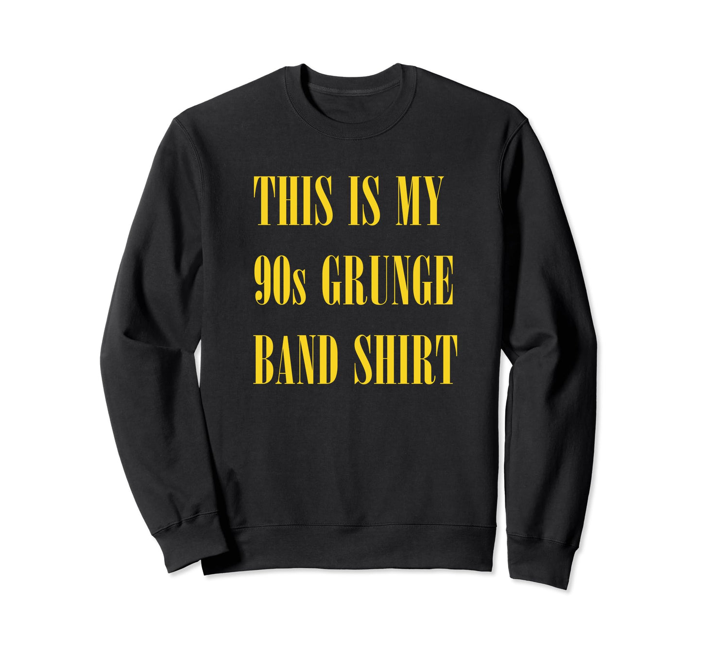 My 90S Grunge Band Funny Ironic Sweatshirt - Novelty Apparel for Adults