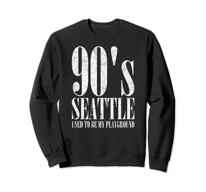 90S Seattle Used To Be My Playground Sweatshirt - Custom Art Print Unisex