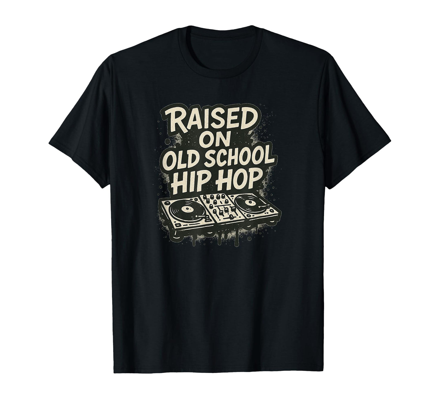 Raised Old School Hip Hop Dj And T-Shirt - Streetwear Style Men Women