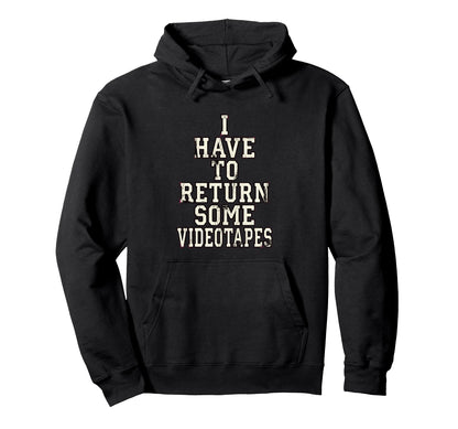I Have To Return Some Videotapes Hoodie - Fun Novelty Design Men Women