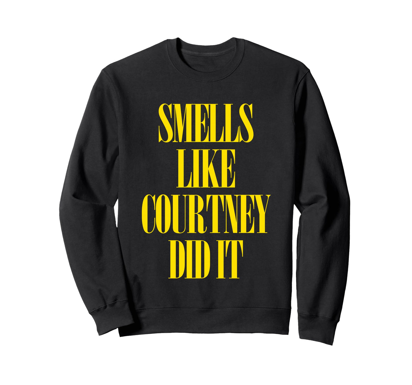 Smells Like Courtney Did It Punk Rock Sweatshirt - Minimalist Print Unisex