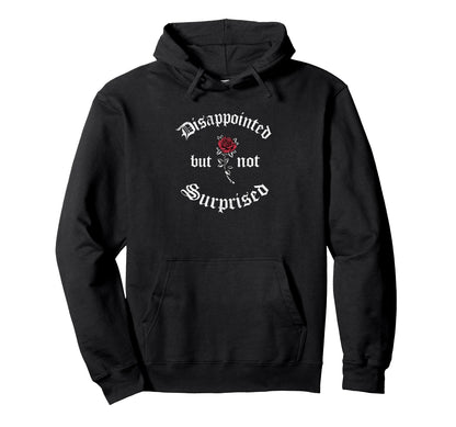 Disappointed But Not Surprised Soft Hoodie - Custom Art Print Unisex
