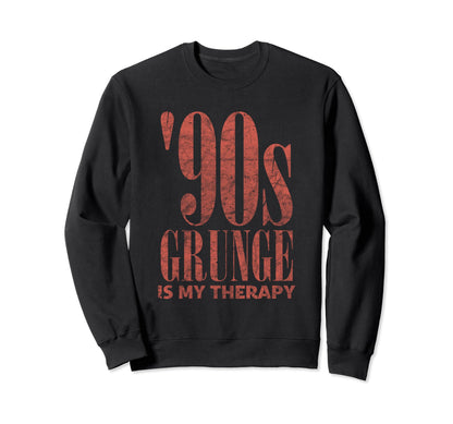 90S Grunge Is My Therapy Sweatshirt - Casual Everyday Wear Men Women