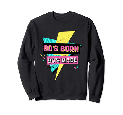 Born 80S Raised 90S 80S 90S Made Sweatshirt - Custom Art Print Unisex