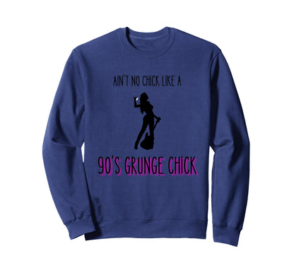 Aint No Chick Like 90S Grunge Chick Sweatshirt - Unique Graphic Unisex