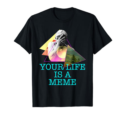 Your Life Is Meme Vaporwave Aesthetic T-Shirt - Minimalist Print Unisex