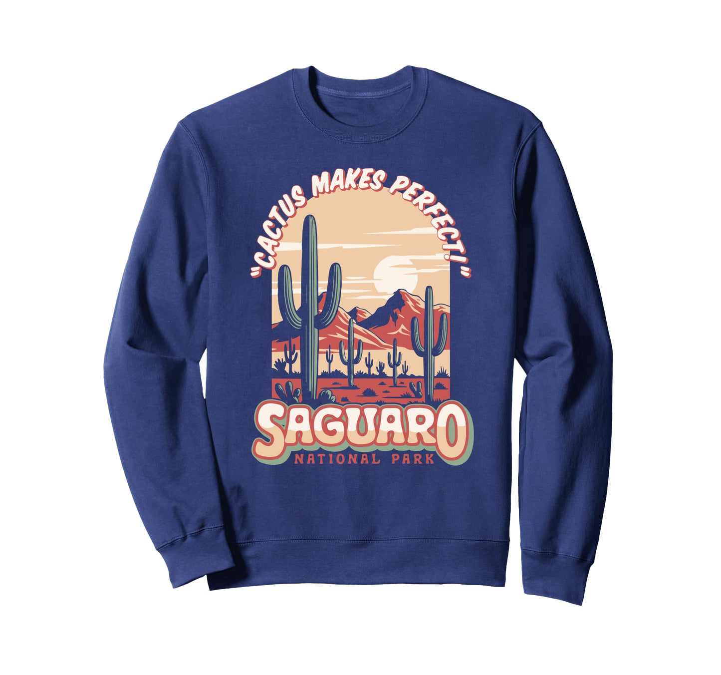 Saguaro National Park Funny Cactus Sweatshirt - Fun Novelty Design Unisex
