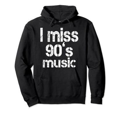 I Miss 90S Music Nostalgic Funny Hoodie - Fun Novelty Design for Adults