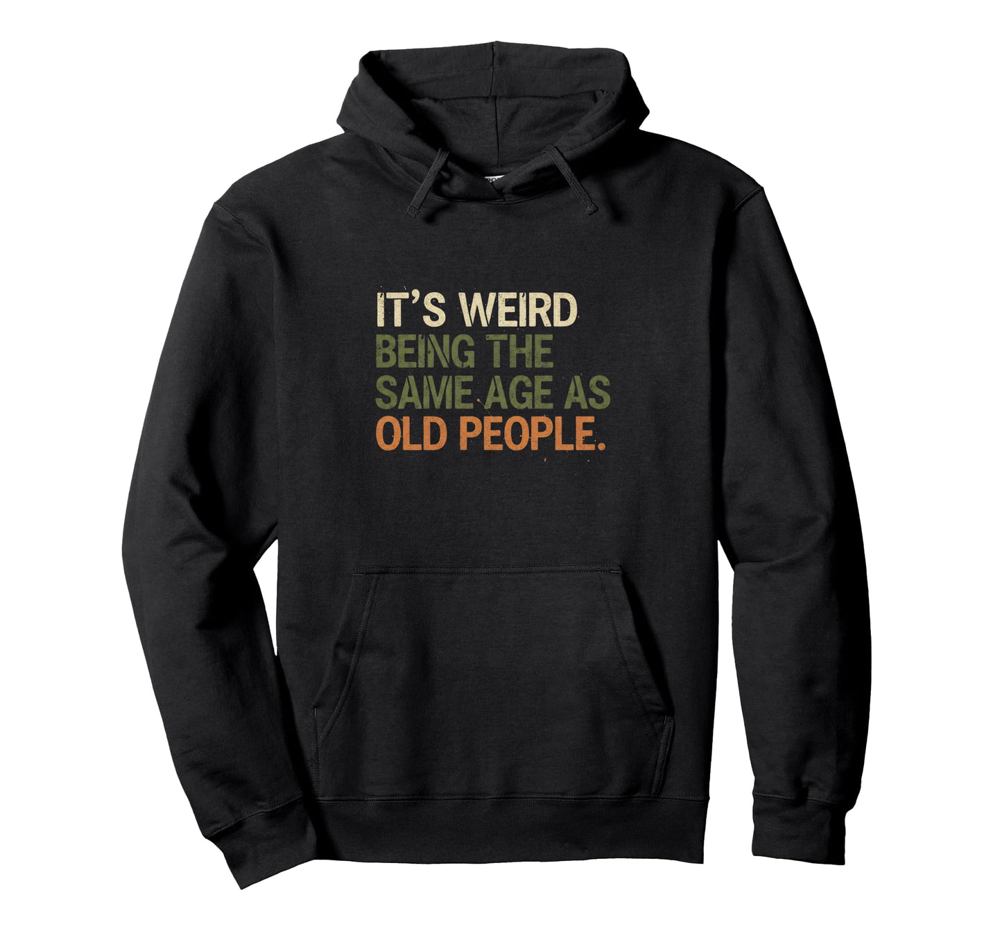 Its Weird Being Same Age As Old People Hoodie - Unique Graphic Unisex