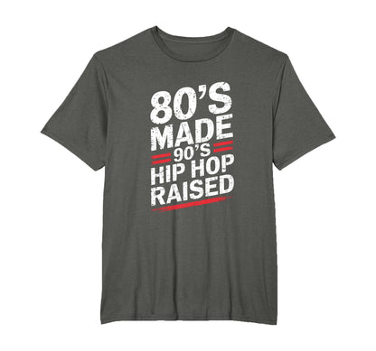 80S Made 90S Hip Hop Raised 80S 90S Hip T-Shirt - Novelty Apparel Unisex