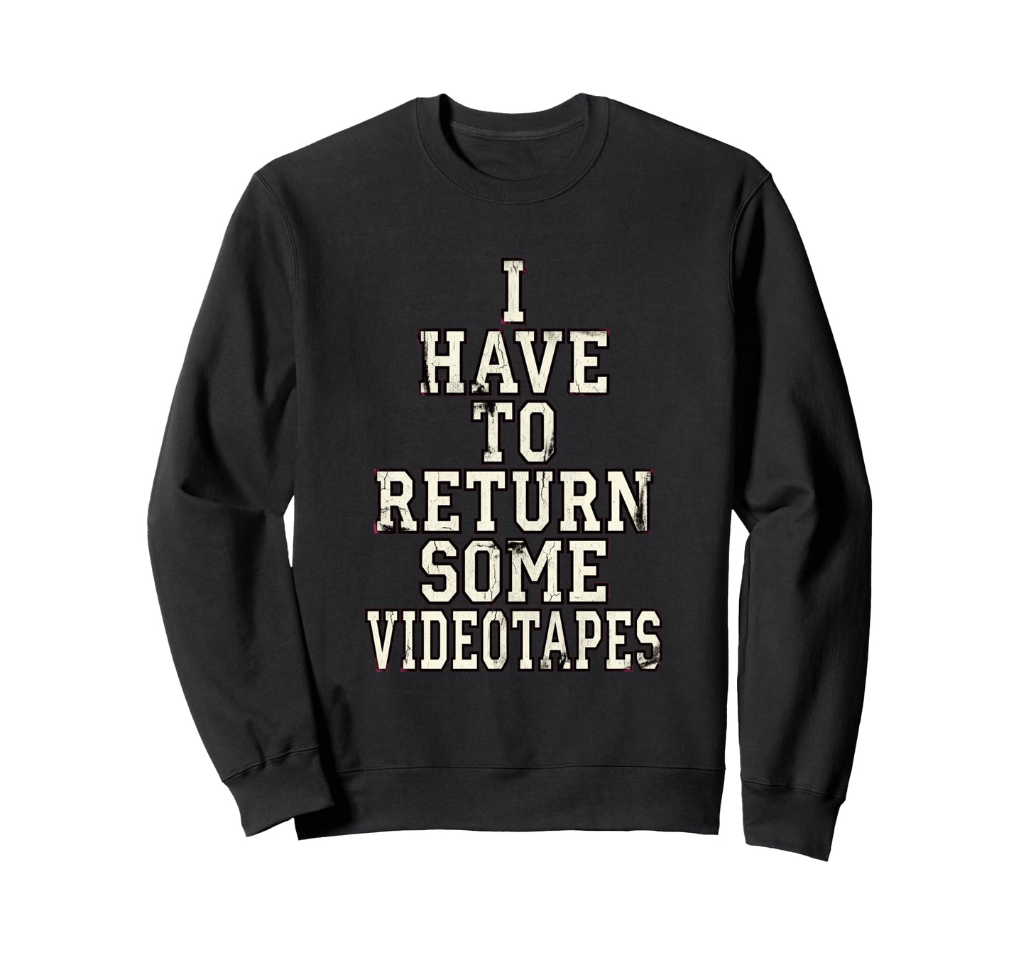 I Have To Return Some Videotapes Sweatshirt - Fun Novelty Design Men Women
