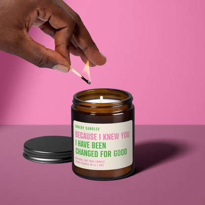 Because I Knew You, I Have Been Changed for Good | Soy Wax Scented Candle
